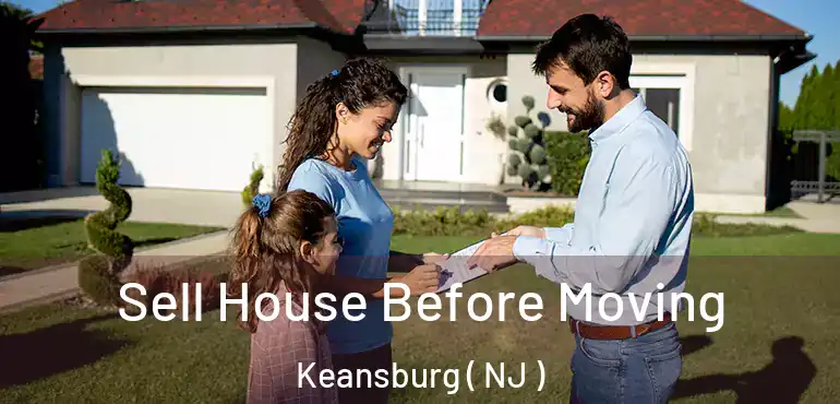  Sell House Before Moving Keansburg ( NJ )
