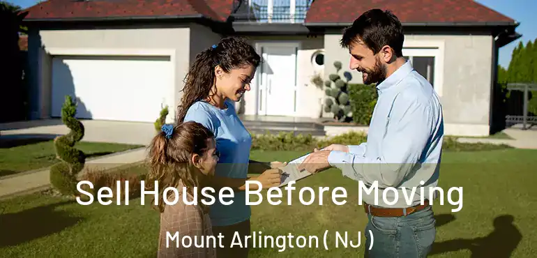  Sell House Before Moving Mount Arlington ( NJ )