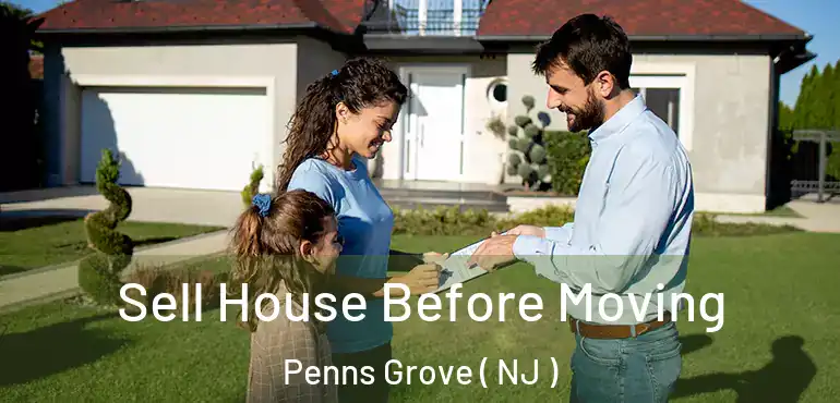  Sell House Before Moving Penns Grove ( NJ )
