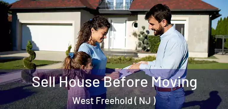  Sell House Before Moving West Freehold ( NJ )