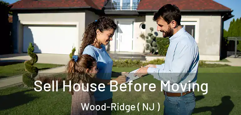  Sell House Before Moving Wood-Ridge ( NJ )