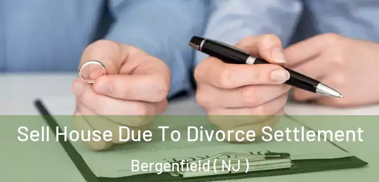  Sell House Due To Divorce Settlement Bergenfield ( NJ )