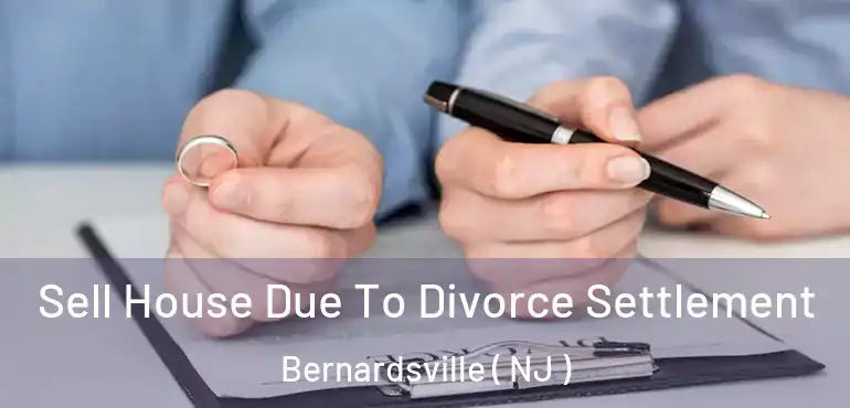  Sell House Due To Divorce Settlement Bernardsville ( NJ )