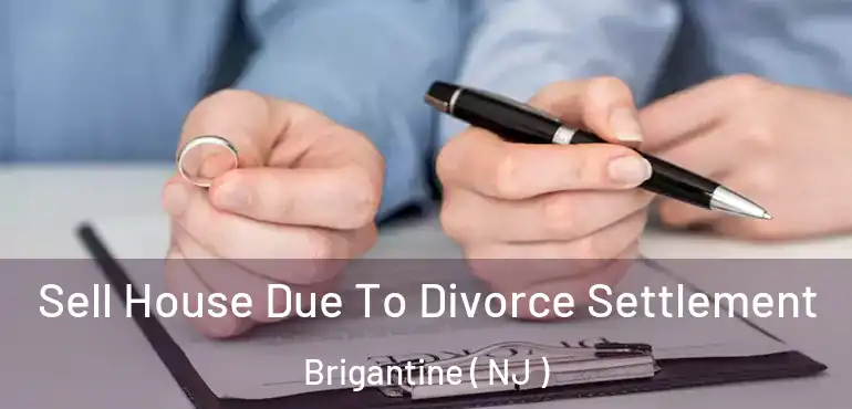  Sell House Due To Divorce Settlement Brigantine ( NJ )