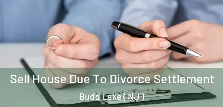  Sell House Due To Divorce Settlement Budd Lake ( NJ )