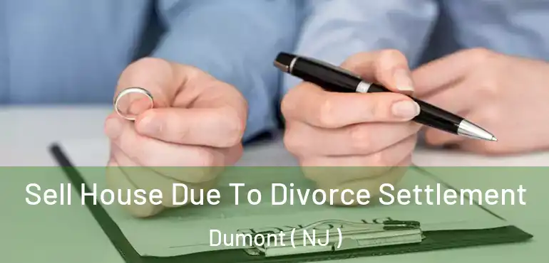  Sell House Due To Divorce Settlement Dumont ( NJ )