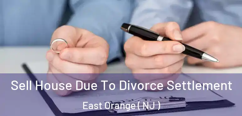  Sell House Due To Divorce Settlement East Orange ( NJ )