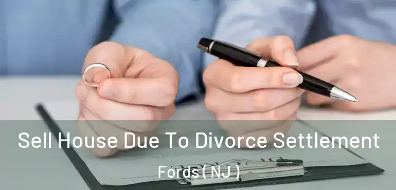  Sell House Due To Divorce Settlement Fords ( NJ )