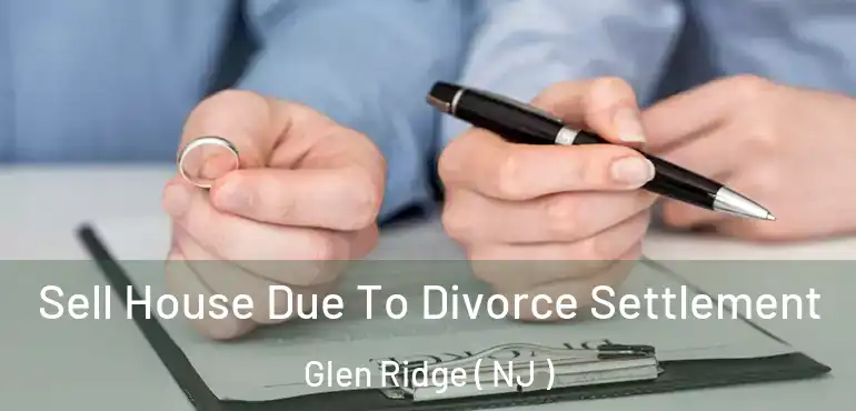  Sell House Due To Divorce Settlement Glen Ridge ( NJ )