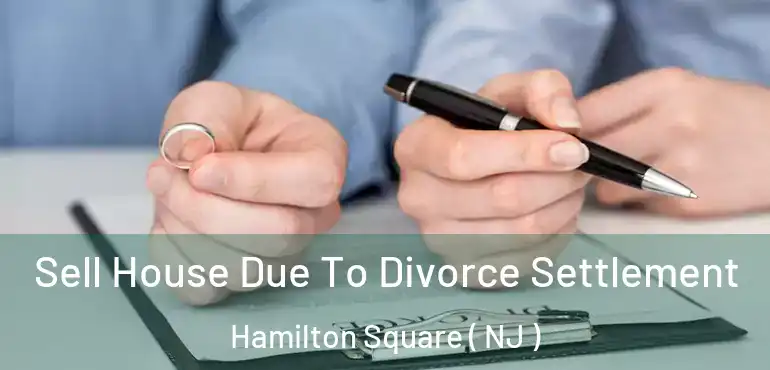  Sell House Due To Divorce Settlement Hamilton Square ( NJ )