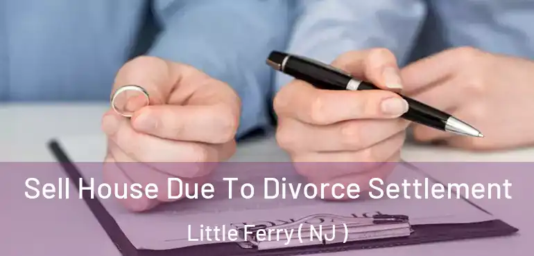  Sell House Due To Divorce Settlement Little Ferry ( NJ )
