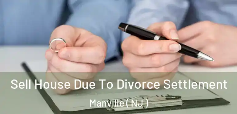  Sell House Due To Divorce Settlement Manville ( NJ )