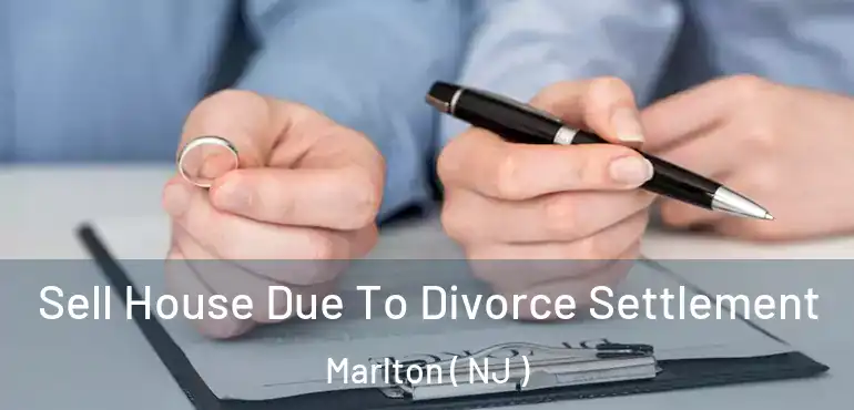  Sell House Due To Divorce Settlement Marlton ( NJ )