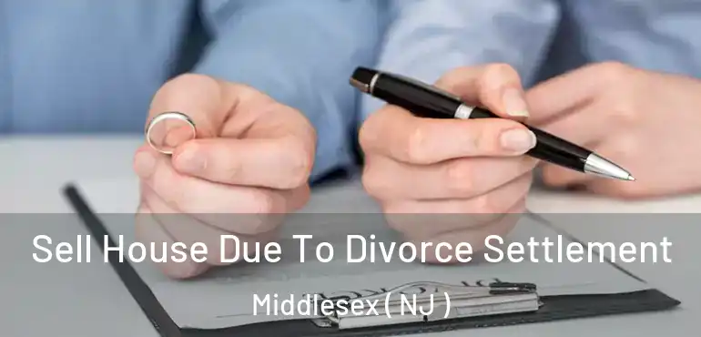  Sell House Due To Divorce Settlement Middlesex ( NJ )