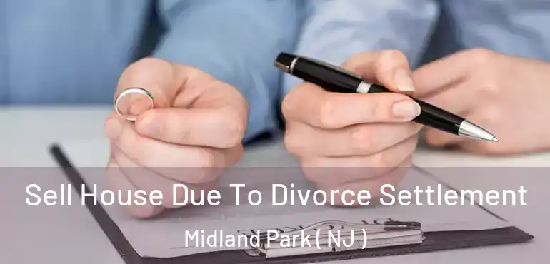  Sell House Due To Divorce Settlement Midland Park ( NJ )