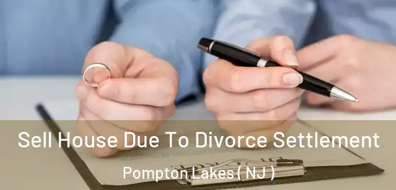  Sell House Due To Divorce Settlement Pompton Lakes ( NJ )