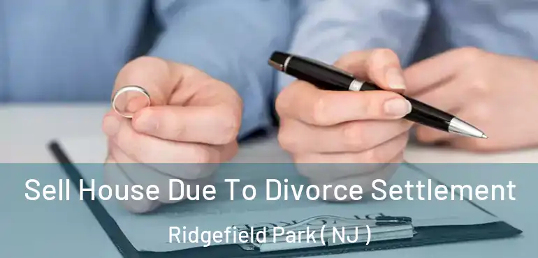  Sell House Due To Divorce Settlement Ridgefield Park ( NJ )