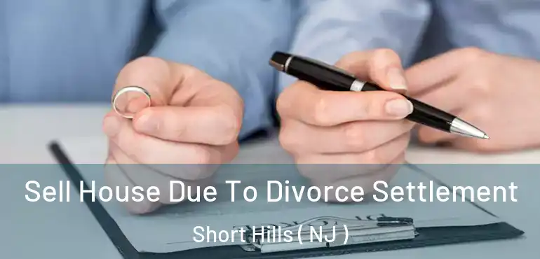  Sell House Due To Divorce Settlement Short Hills ( NJ )