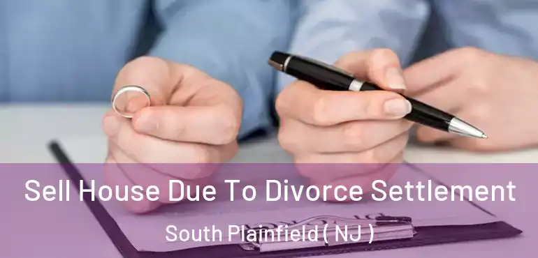  Sell House Due To Divorce Settlement South Plainfield ( NJ )