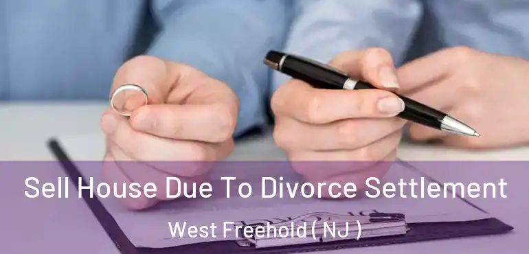  Sell House Due To Divorce Settlement West Freehold ( NJ )