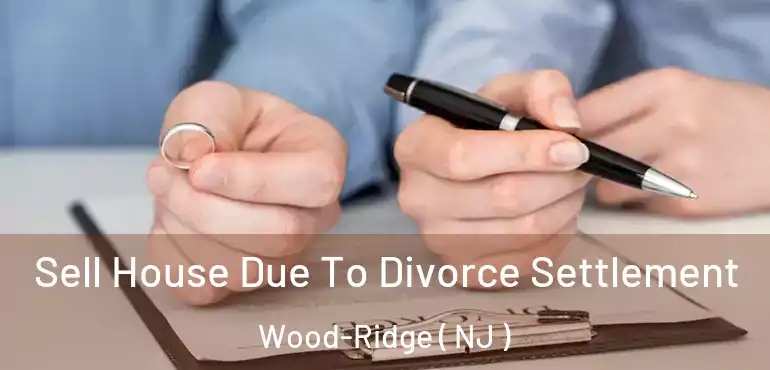  Sell House Due To Divorce Settlement Wood-Ridge ( NJ )