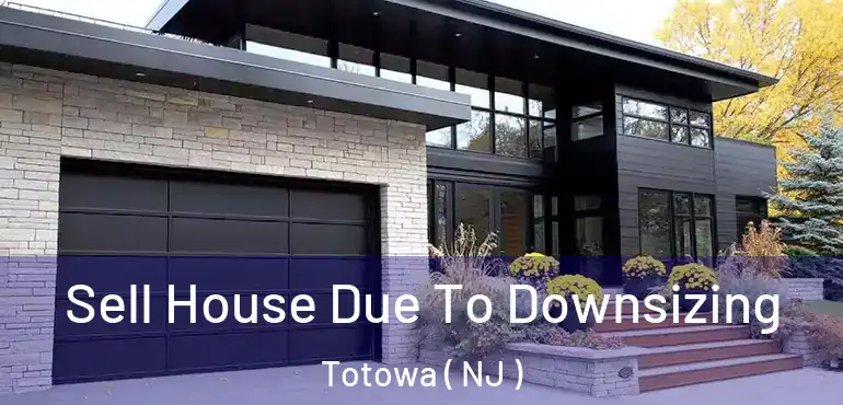  Sell House Due To Downsizing Totowa ( NJ )