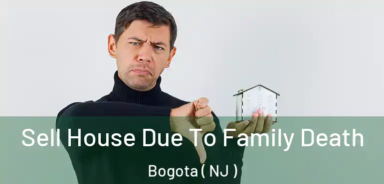  Sell House Due To Family Death Bogota ( NJ )
