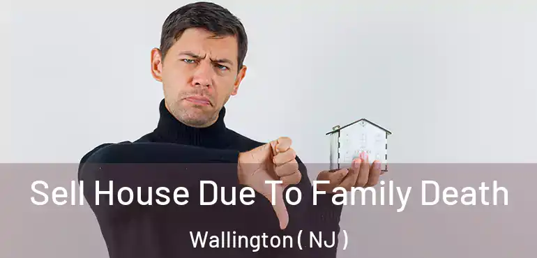  Sell House Due To Family Death Wallington ( NJ )