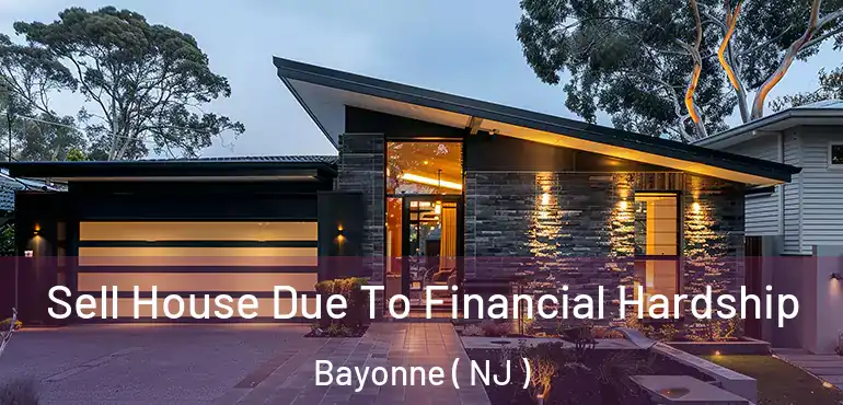  Sell House Due To Financial Hardship Bayonne ( NJ )
