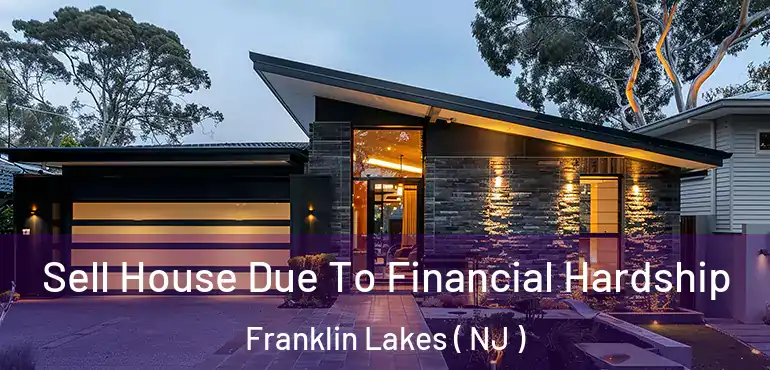  Sell House Due To Financial Hardship Franklin Lakes ( NJ )