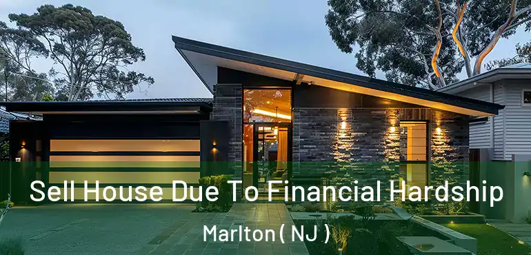  Sell House Due To Financial Hardship Marlton ( NJ )