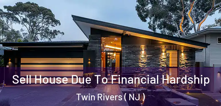  Sell House Due To Financial Hardship Twin Rivers ( NJ )