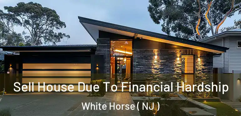  Sell House Due To Financial Hardship White Horse ( NJ )