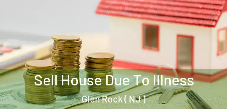  Sell House Due To Illness Glen Rock ( NJ )