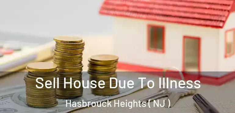  Sell House Due To Illness Hasbrouck Heights ( NJ )