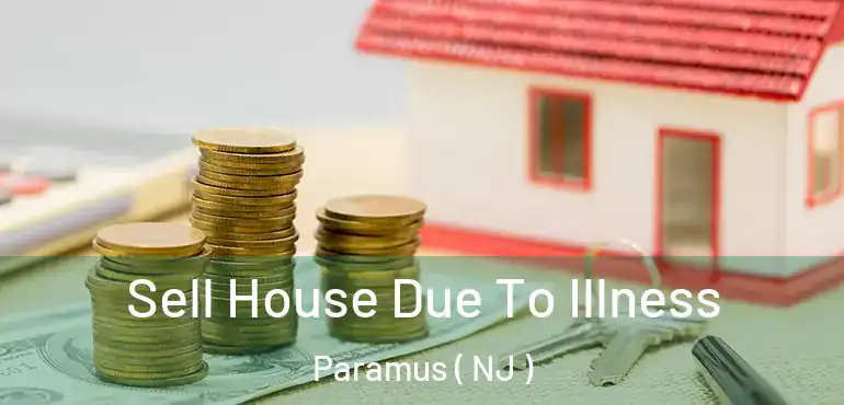  Sell House Due To Illness Paramus ( NJ )