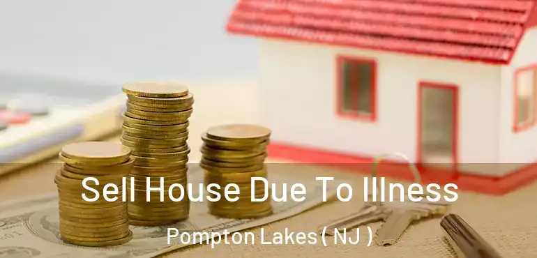  Sell House Due To Illness Pompton Lakes ( NJ )