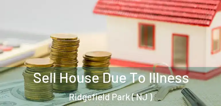  Sell House Due To Illness Ridgefield Park ( NJ )