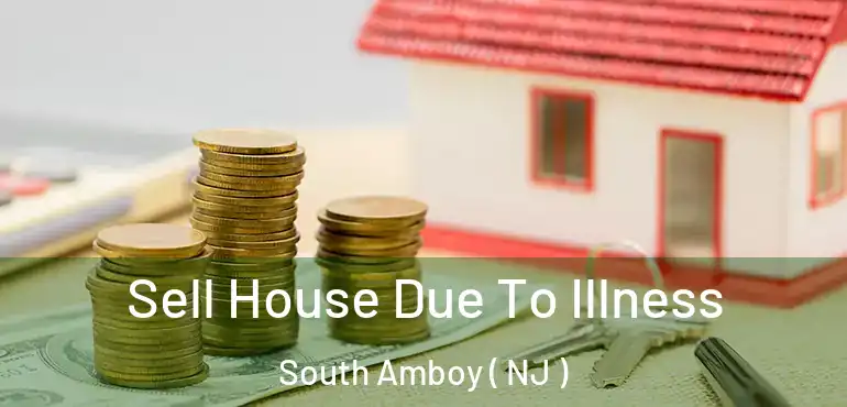  Sell House Due To Illness South Amboy ( NJ )