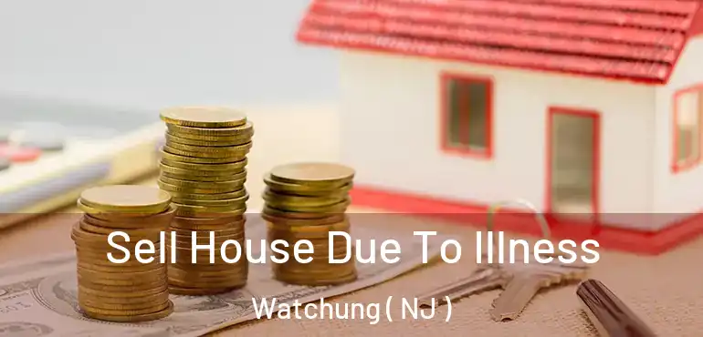  Sell House Due To Illness Watchung ( NJ )