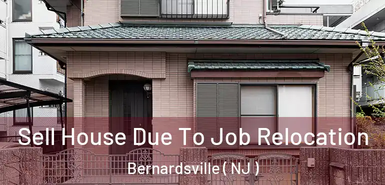  Sell House Due To Job Relocation Bernardsville ( NJ )