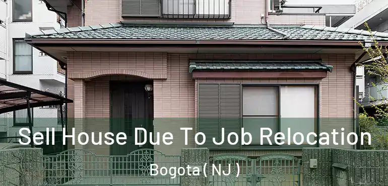  Sell House Due To Job Relocation Bogota ( NJ )