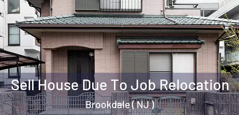  Sell House Due To Job Relocation Brookdale ( NJ )