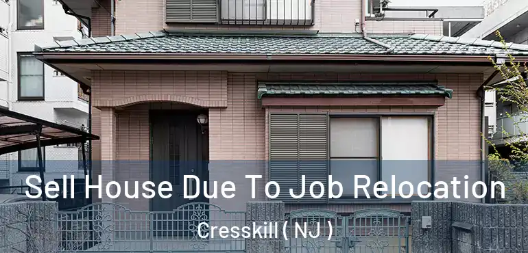  Sell House Due To Job Relocation Cresskill ( NJ )