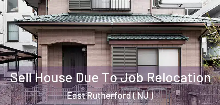  Sell House Due To Job Relocation East Rutherford ( NJ )