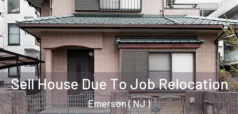  Sell House Due To Job Relocation Emerson ( NJ )