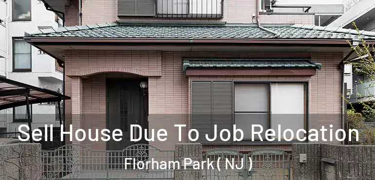  Sell House Due To Job Relocation Florham Park ( NJ )