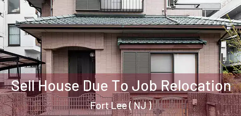  Sell House Due To Job Relocation Fort Lee ( NJ )
