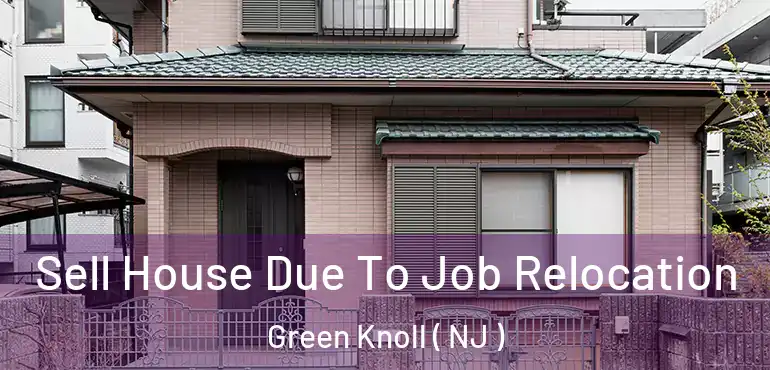 Sell House Due To Job Relocation Green Knoll ( NJ )
