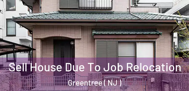  Sell House Due To Job Relocation Greentree ( NJ )